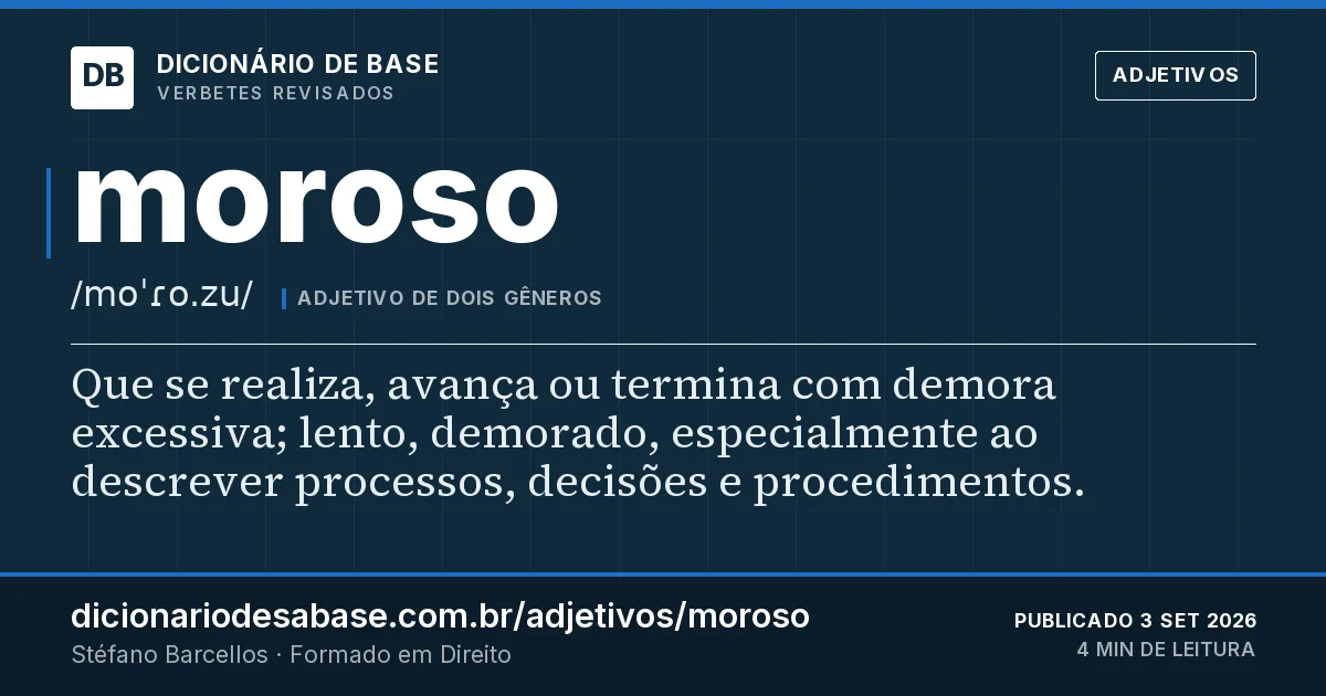 Cartão do verbete moroso: Que se realiza, avança ou termina com demora excessiva; lento, demorado, especialmente ao descrever processos, decisões…