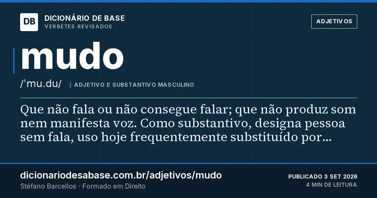 Cartão do verbete mudo: Que não fala ou não consegue falar; que não produz som nem manifesta voz. Como substantivo, designa pessoa sem fala…