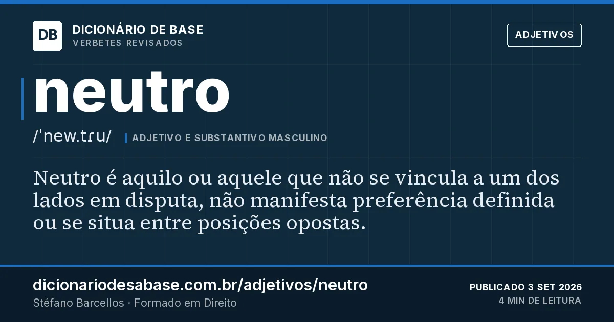 Cartão do verbete neutro: Neutro é aquilo ou aquele que não se vincula a um dos lados em disputa, não manifesta preferência definida ou se situa…