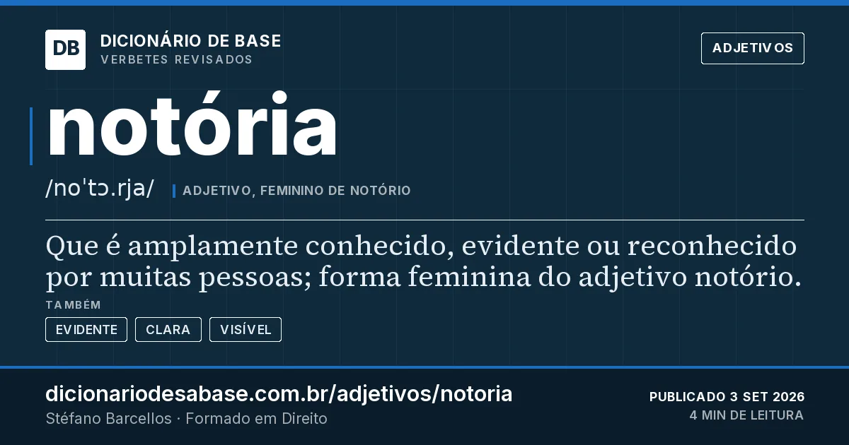Cartão do verbete notória: Que é amplamente conhecido, evidente ou reconhecido por muitas pessoas; forma feminina do adjetivo notório.