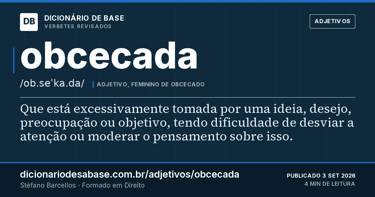 Cartão do verbete obcecada: Que está excessivamente tomada por uma ideia, desejo, preocupação ou objetivo, tendo dificuldade de desviar a atenção…