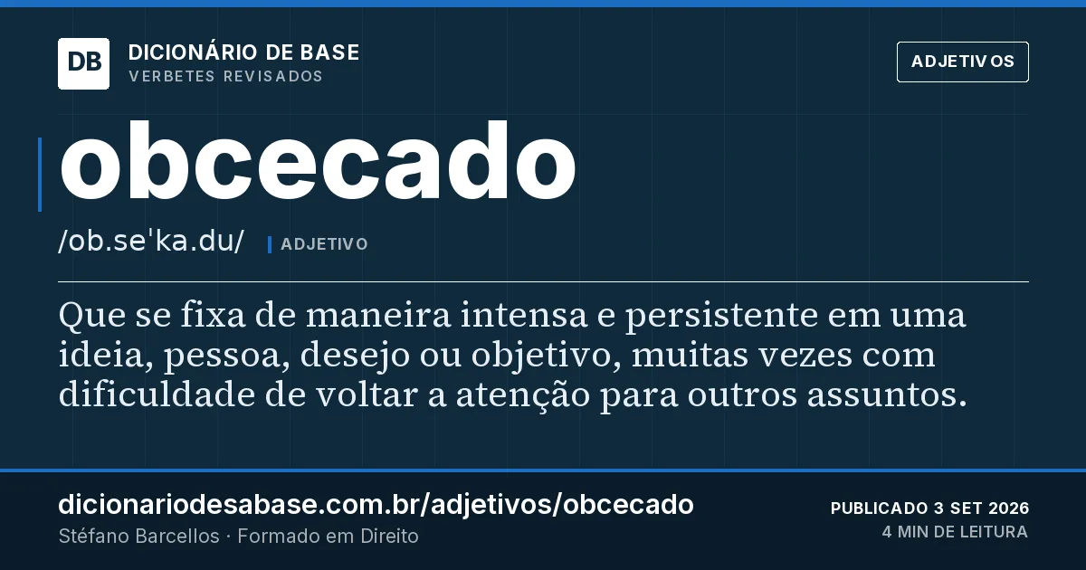 Cartão do verbete obcecado: Que se fixa de maneira intensa e persistente em uma ideia, pessoa, desejo ou objetivo, muitas vezes com dificuldade de…