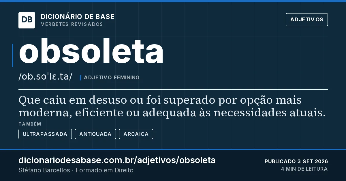 Cartão do verbete obsoleta: Que caiu em desuso ou foi superado por opção mais moderna, eficiente ou adequada às necessidades atuais.