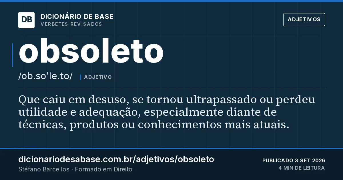 Cartão do verbete obsoleto: Que caiu em desuso, se tornou ultrapassado ou perdeu utilidade e adequação, especialmente diante de técnicas, produtos…