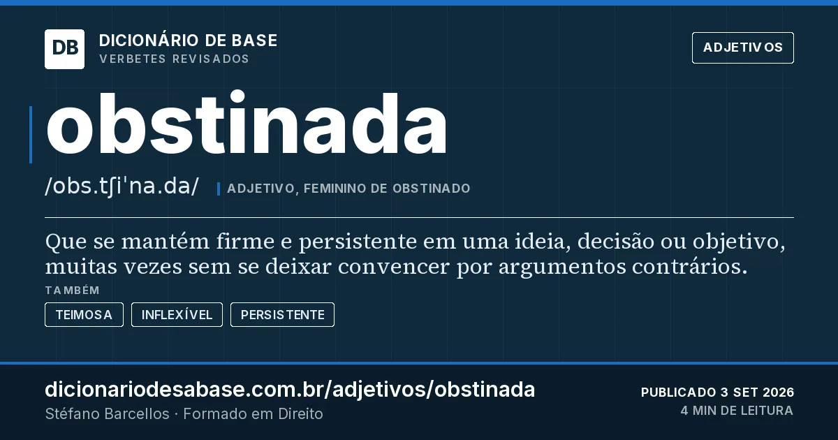 Cartão do verbete obstinada: Que se mantém firme e persistente em uma ideia, decisão ou objetivo, muitas vezes sem se deixar convencer por…
