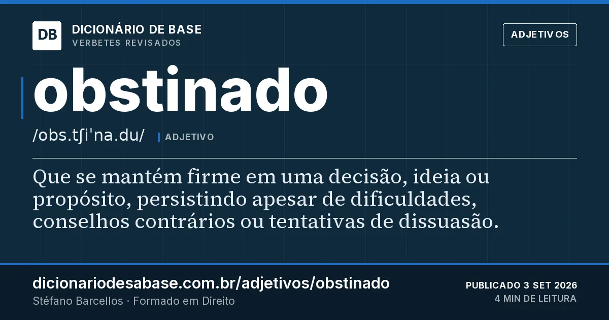 Cartão do verbete obstinado: Que se mantém firme em uma decisão, ideia ou propósito, persistindo apesar de dificuldades, conselhos contrários ou…