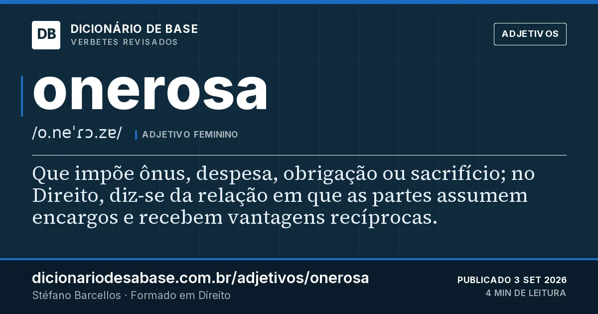 Cartão do verbete onerosa: Que impõe ônus, despesa, obrigação ou sacrifício; no Direito, diz-se da relação em que as partes assumem encargos e…