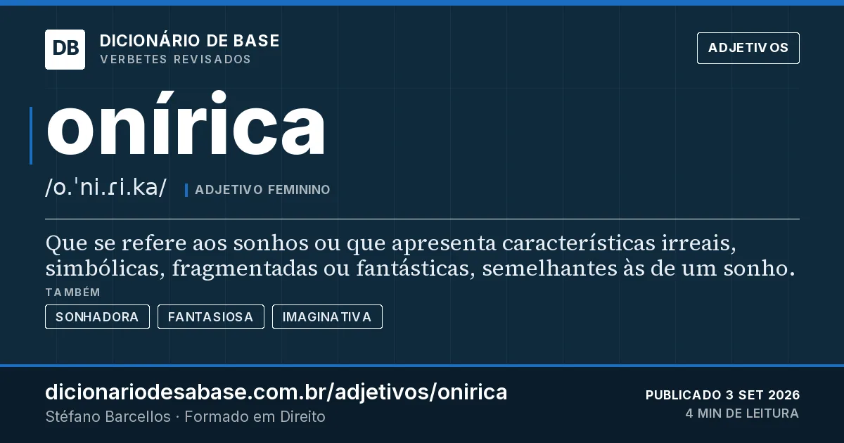 Cartão do verbete onírica: Que se refere aos sonhos ou que apresenta características irreais, simbólicas, fragmentadas ou fantásticas, semelhantes…