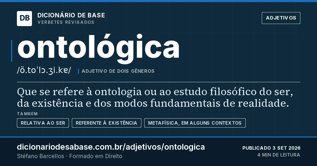 Cartão do verbete ontológica: Que se refere à ontologia ou ao estudo filosófico do ser, da existência e dos modos fundamentais de realidade.