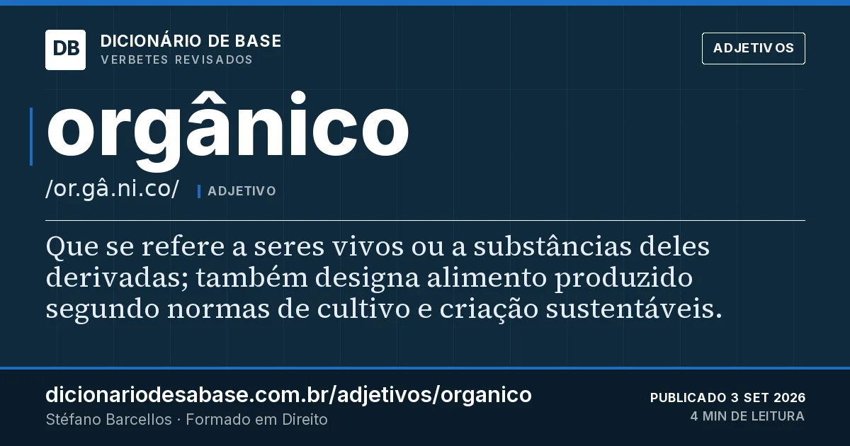 Cartão do verbete orgânico: Que se refere a seres vivos ou a substâncias deles derivadas; também designa alimento produzido segundo normas de…