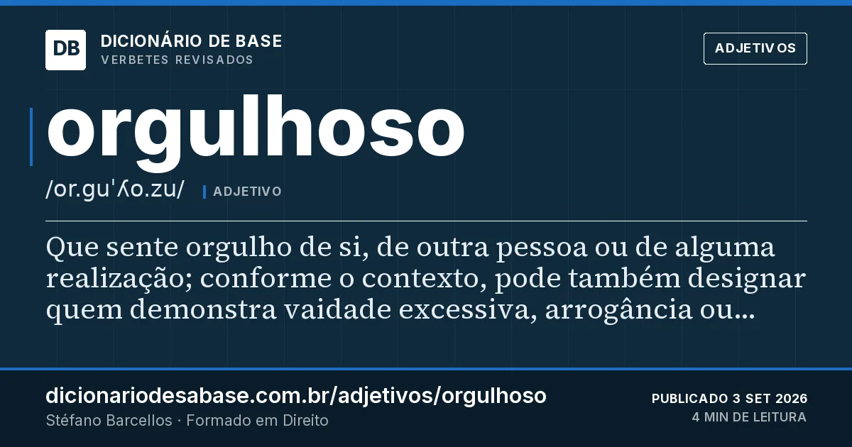 Cartão do verbete orgulhoso: Que sente orgulho de si, de outra pessoa ou de alguma realização; conforme o contexto, pode também designar quem…