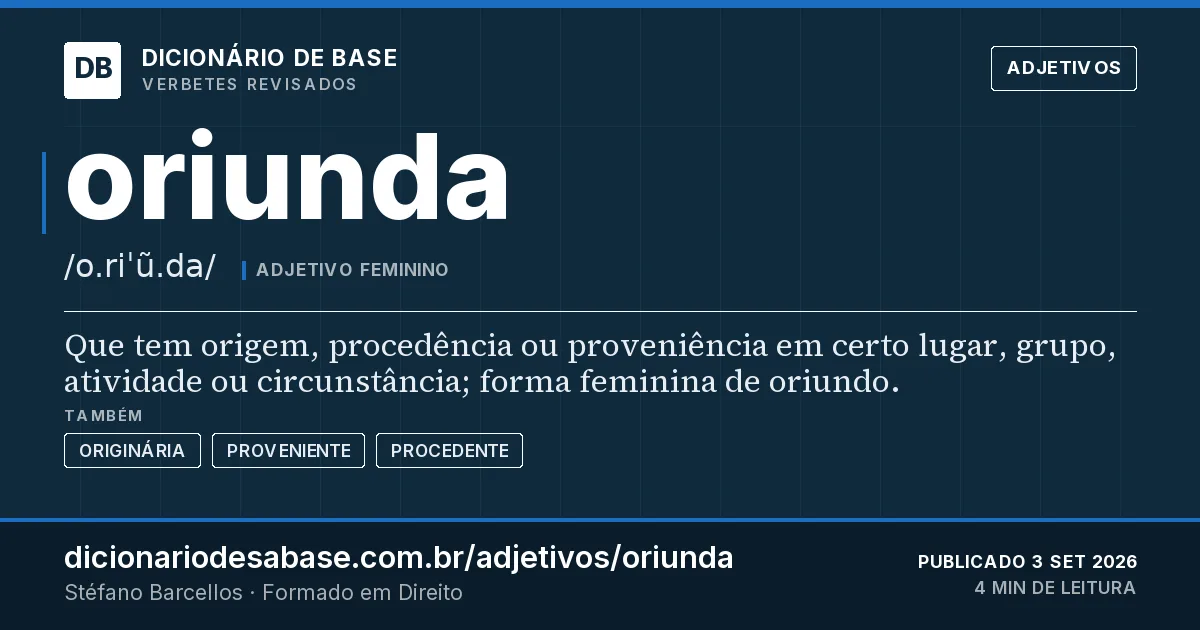 Cartão do verbete oriunda: Que tem origem, procedência ou proveniência em certo lugar, grupo, atividade ou circunstância; forma feminina de…