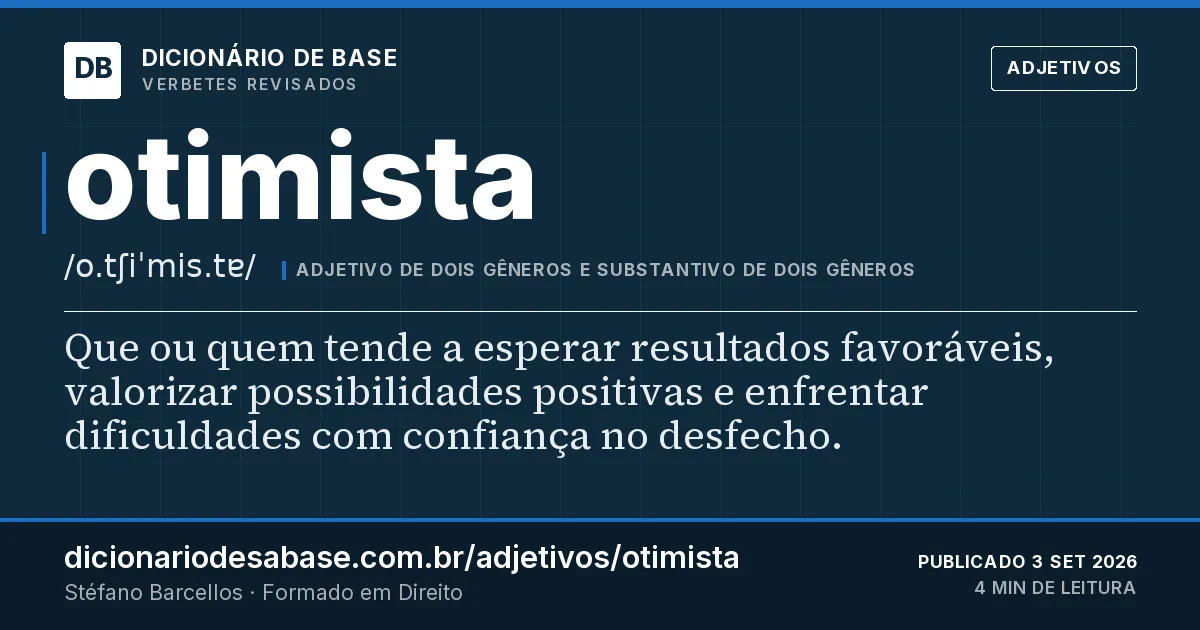 Cartão do verbete otimista: Que ou quem tende a esperar resultados favoráveis, valorizar possibilidades positivas e enfrentar dificuldades com…