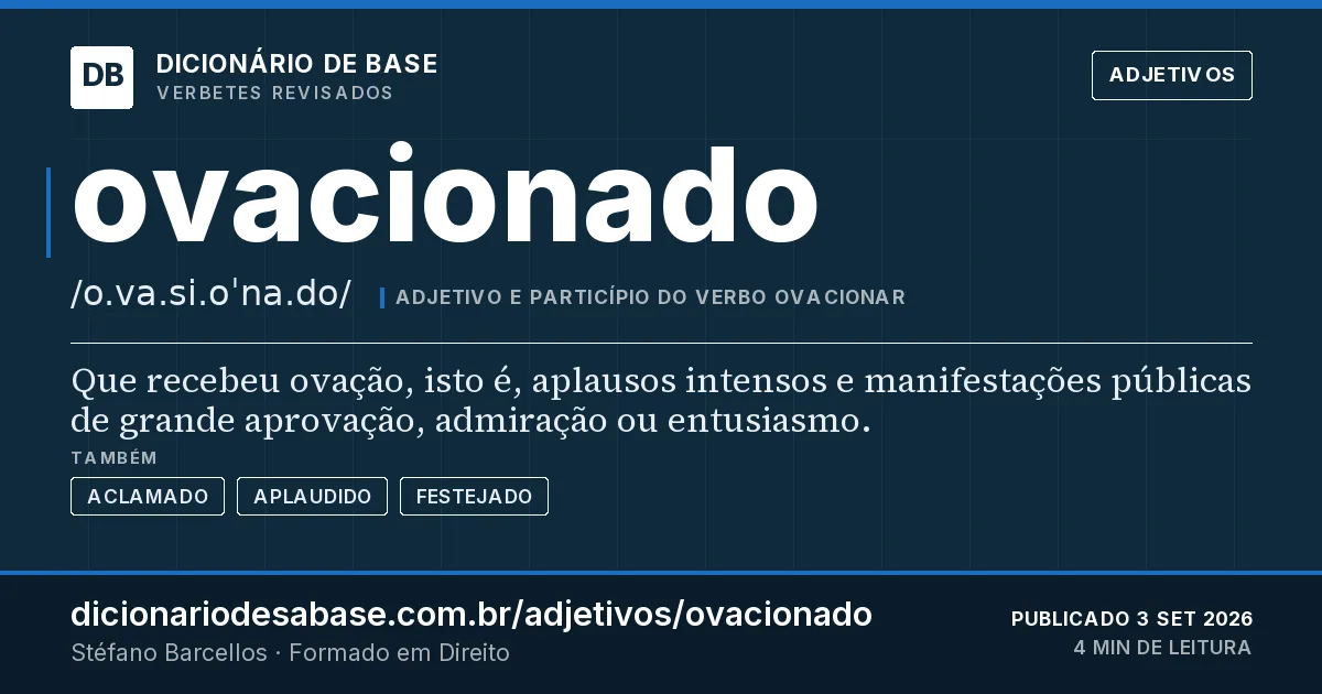 Cartão do verbete ovacionado: Que recebeu ovação, isto é, aplausos intensos e manifestações públicas de grande aprovação, admiração ou entusiasmo.
