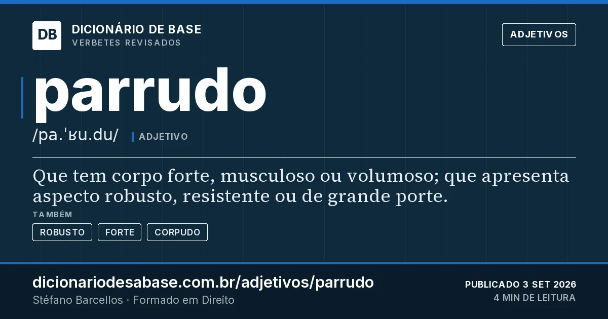 Cartão do verbete parrudo: Que tem corpo forte, musculoso ou volumoso; que apresenta aspecto robusto, resistente ou de grande porte.