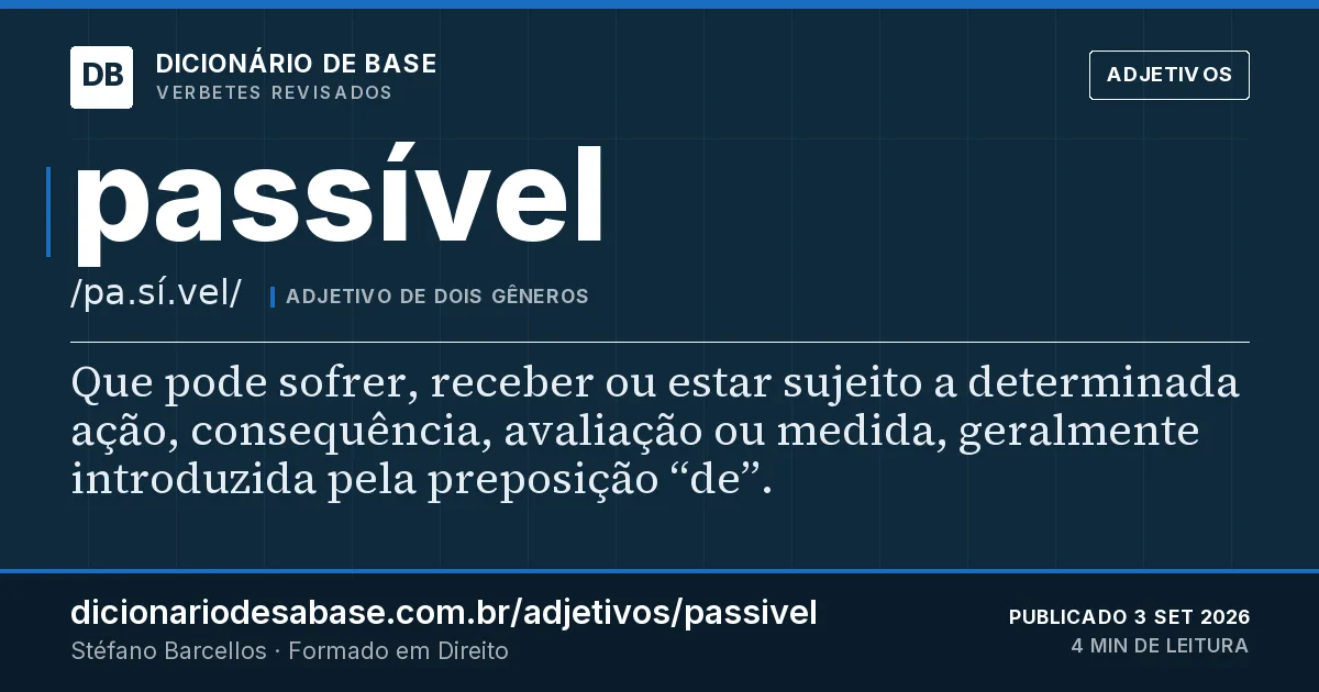 Cartão do verbete passível: Que pode sofrer, receber ou estar sujeito a determinada ação, consequência, avaliação ou medida, geralmente introduzida…