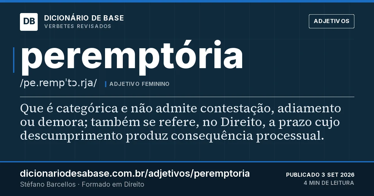 Cartão do verbete peremptória: Que é categórica e não admite contestação, adiamento ou demora; também se refere, no Direito, a prazo cujo…