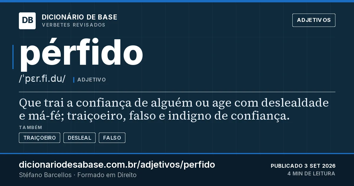 Cartão do verbete pérfido: Que trai a confiança de alguém ou age com deslealdade e má-fé; traiçoeiro, falso e indigno de confiança.