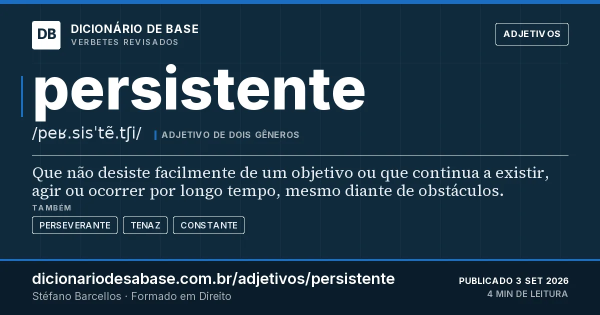 Cartão do verbete persistente: Que não desiste facilmente de um objetivo ou que continua a existir, agir ou ocorrer por longo tempo, mesmo diante de…