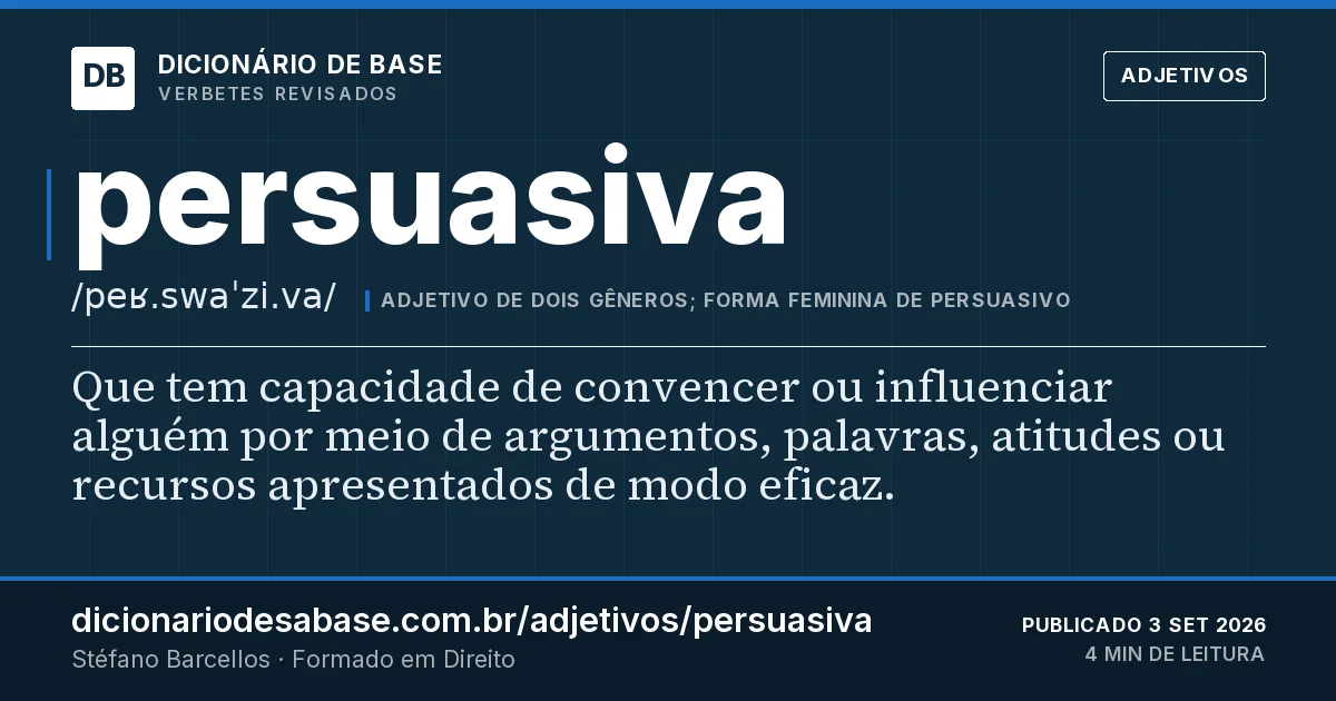 Cartão do verbete persuasiva: Que tem capacidade de convencer ou influenciar alguém por meio de argumentos, palavras, atitudes ou recursos…