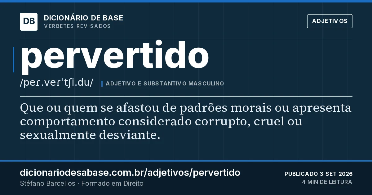 Cartão do verbete pervertido: Que ou quem se afastou de padrões morais ou apresenta comportamento considerado corrupto, cruel ou sexualmente…