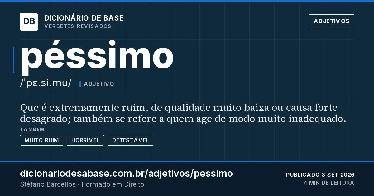 Cartão do verbete péssimo: Que é extremamente ruim, de qualidade muito baixa ou causa forte desagrado; também se refere a quem age de modo muito…