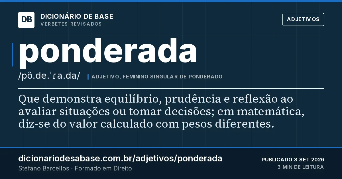 Cartão do verbete ponderada: Que demonstra equilíbrio, prudência e reflexão ao avaliar situações ou tomar decisões; em matemática, diz-se do valor…