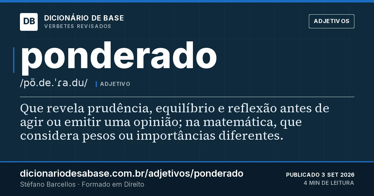 Cartão do verbete ponderado: Que revela prudência, equilíbrio e reflexão antes de agir ou emitir uma opinião; na matemática, que considera pesos ou…