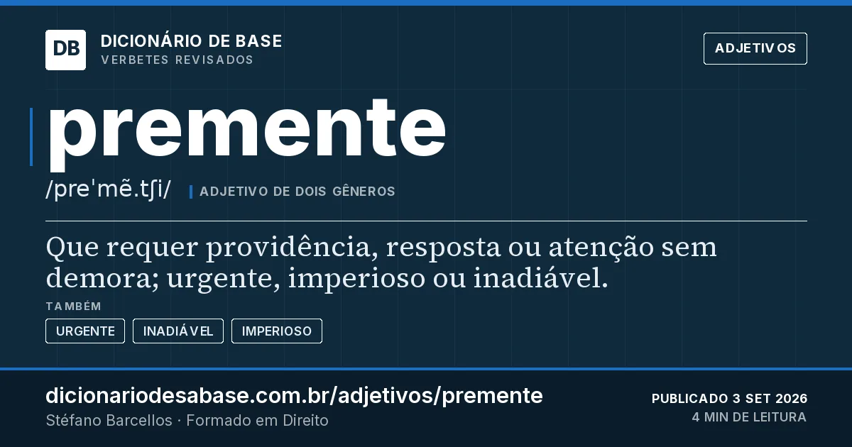 Cartão do verbete premente: Que requer providência, resposta ou atenção sem demora; urgente, imperioso ou inadiável.