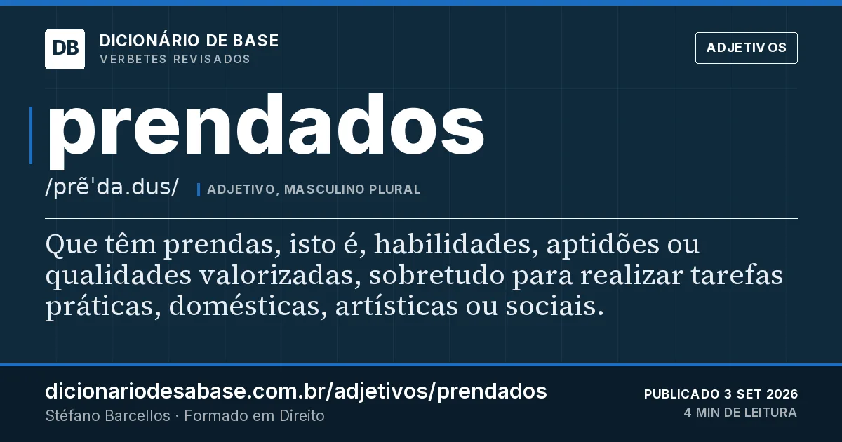 Cartão do verbete prendados: Que têm prendas, isto é, habilidades, aptidões ou qualidades valorizadas, sobretudo para realizar tarefas práticas…