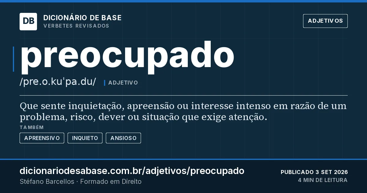 Cartão do verbete preocupado: Que sente inquietação, apreensão ou interesse intenso em razão de um problema, risco, dever ou situação que exige…