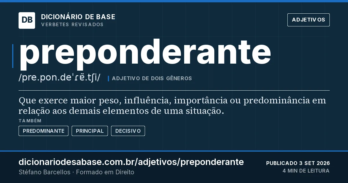 Cartão do verbete preponderante: Que exerce maior peso, influência, importância ou predominância em relação aos demais elementos de uma situação.