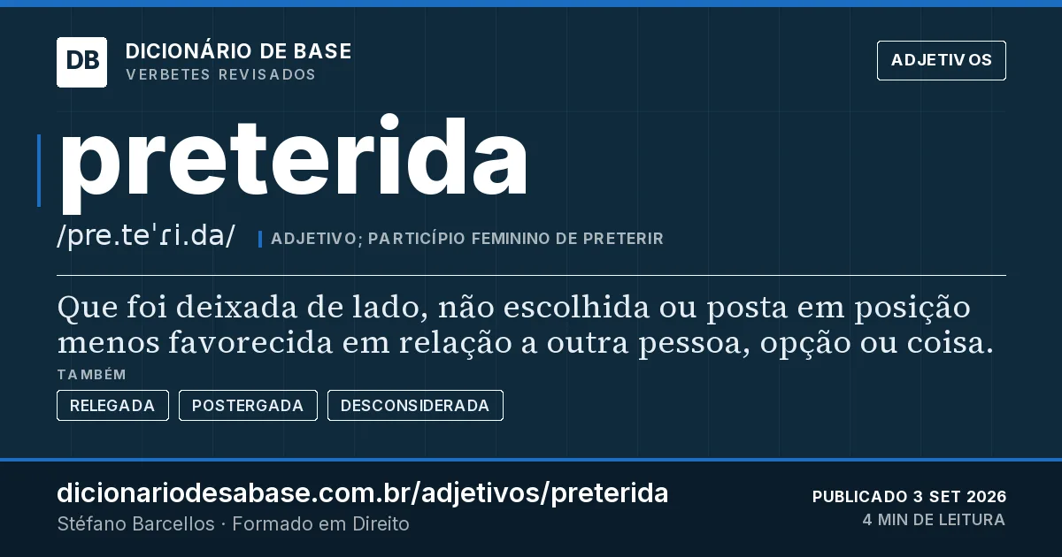 Cartão do verbete preterida: Que foi deixada de lado, não escolhida ou posta em posição menos favorecida em relação a outra pessoa, opção ou coisa.