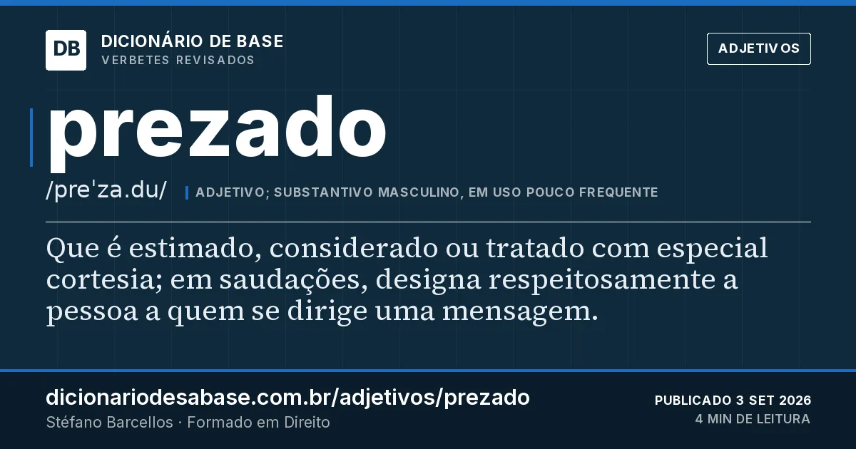 Cartão do verbete prezado: Que é estimado, considerado ou tratado com especial cortesia; em saudações, designa respeitosamente a pessoa a quem se…