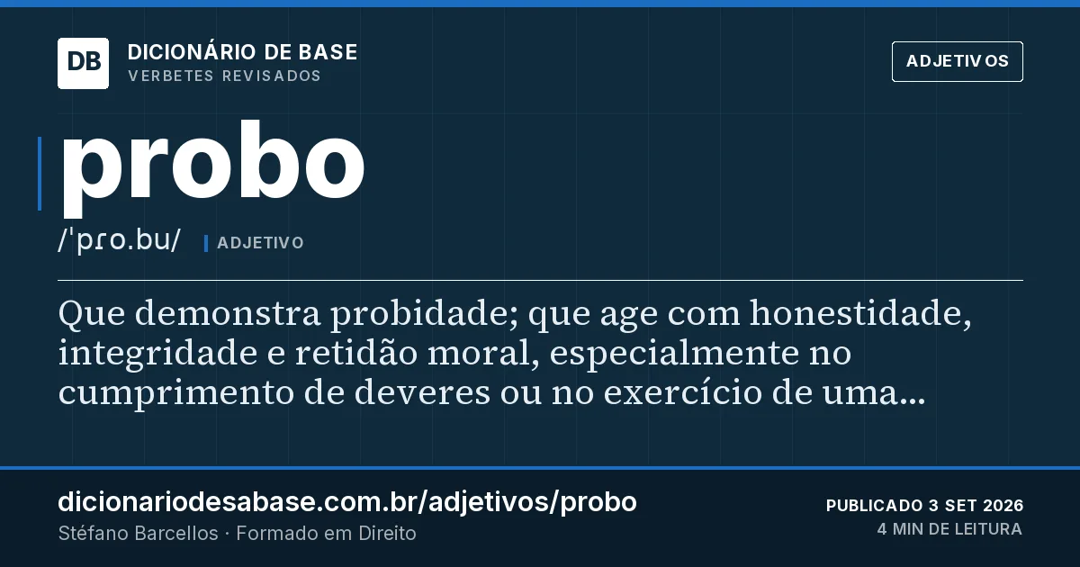 Cartão do verbete probo: Que demonstra probidade; que age com honestidade, integridade e retidão moral, especialmente no cumprimento de deveres…