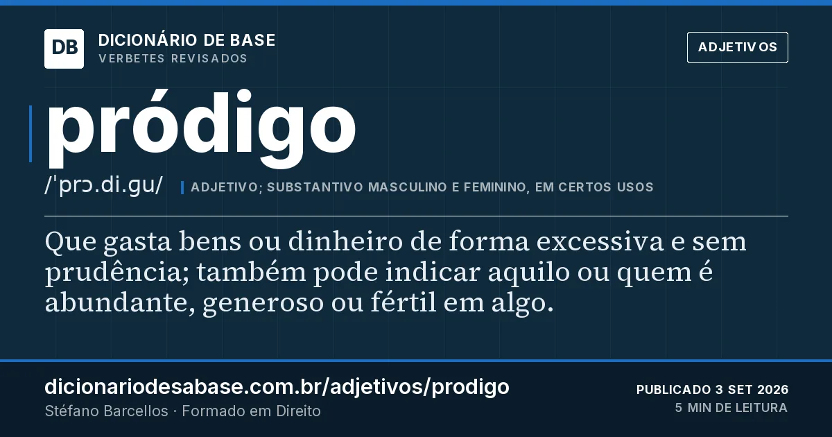 Cartão do verbete pródigo: Que gasta bens ou dinheiro de forma excessiva e sem prudência; também pode indicar aquilo ou quem é abundante, generoso…