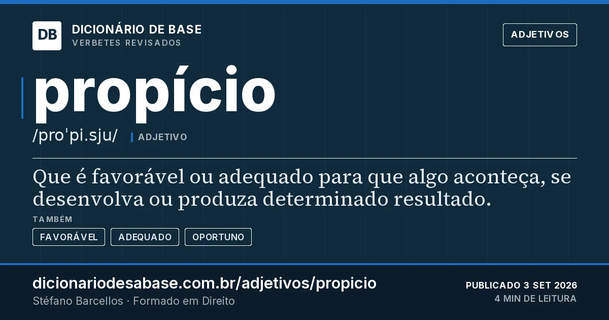 Cartão do verbete propício: Que é favorável ou adequado para que algo aconteça, se desenvolva ou produza determinado resultado.