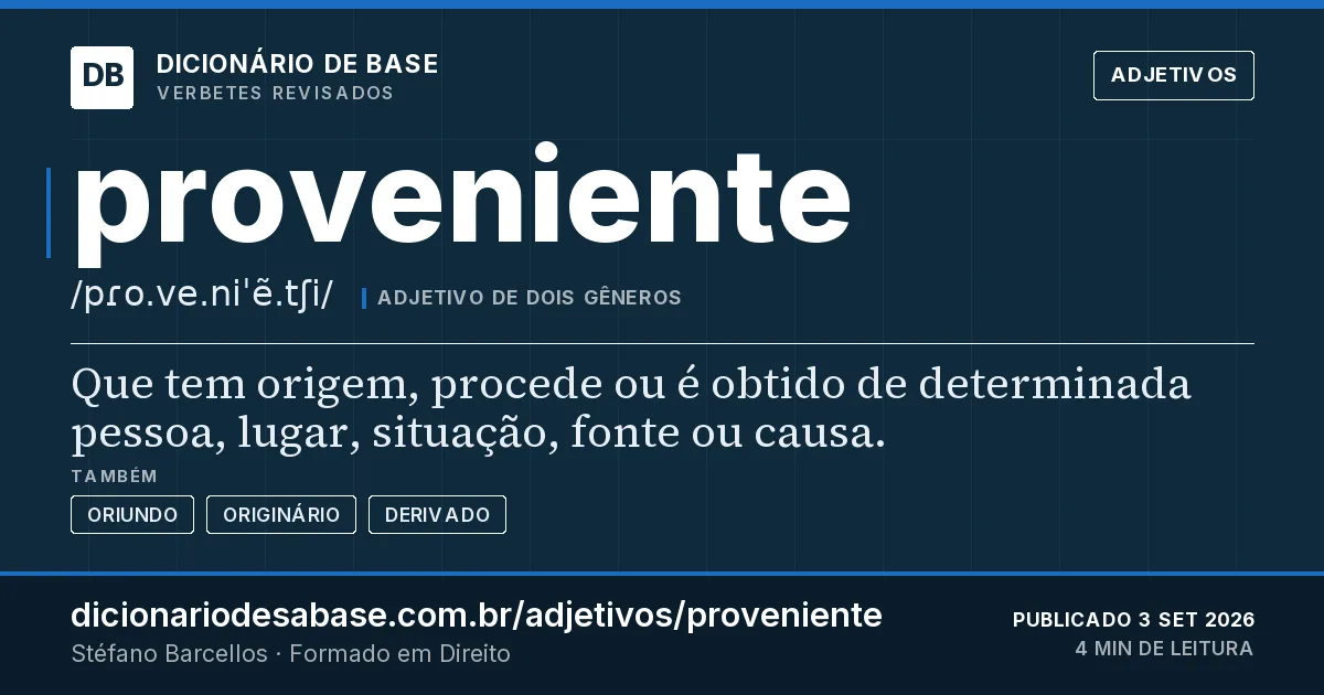 Cartão do verbete proveniente: Que tem origem, procede ou é obtido de determinada pessoa, lugar, situação, fonte ou causa.