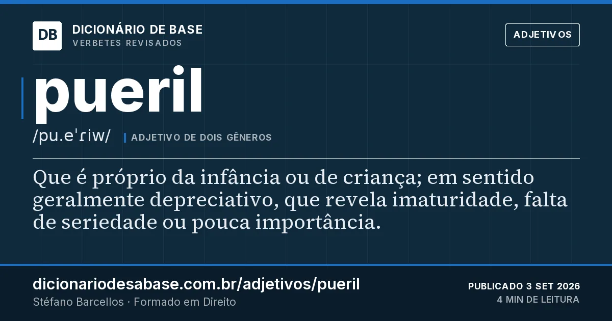 Cartão do verbete pueril: Que é próprio da infância ou de criança; em sentido geralmente depreciativo, que revela imaturidade, falta de seriedade…