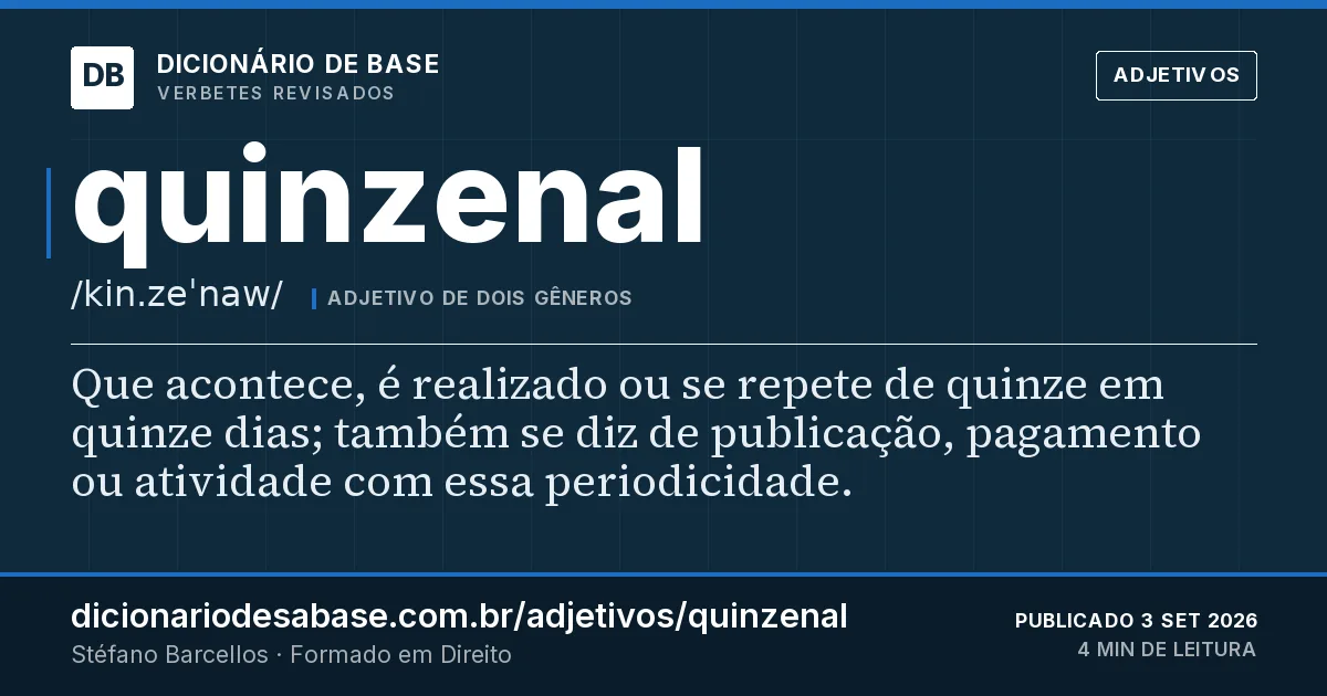 Cartão do verbete quinzenal: Que acontece, é realizado ou se repete de quinze em quinze dias; também se diz de publicação, pagamento ou atividade…