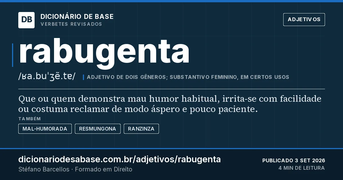 Cartão do verbete rabugenta: Que ou quem demonstra mau humor habitual, irrita-se com facilidade ou costuma reclamar de modo áspero e pouco paciente.