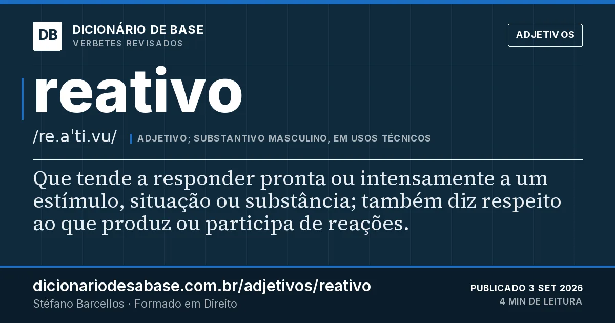 Cartão do verbete reativo: Que tende a responder pronta ou intensamente a um estímulo, situação ou substância; também diz respeito ao que produz…