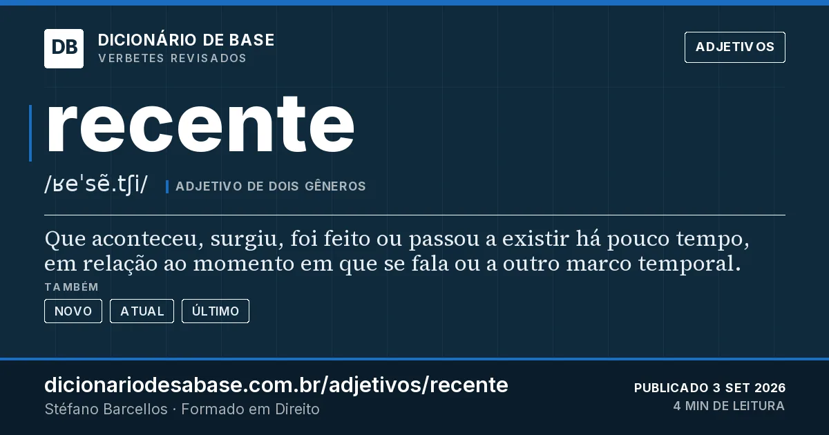 Cartão do verbete recente: Que aconteceu, surgiu, foi feito ou passou a existir há pouco tempo, em relação ao momento em que se fala ou a outro…