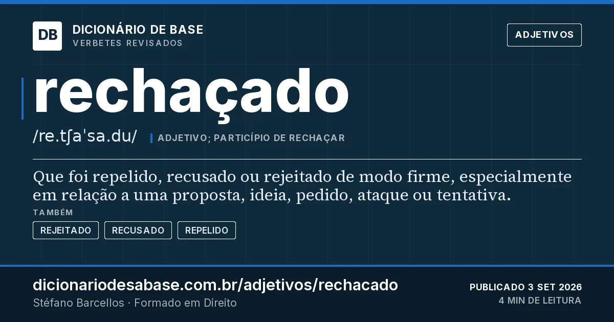 Cartão do verbete rechaçado: Que foi repelido, recusado ou rejeitado de modo firme, especialmente em relação a uma proposta, ideia, pedido, ataque…