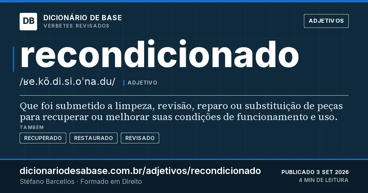 Cartão do verbete recondicionado: Que foi submetido a limpeza, revisão, reparo ou substituição de peças para recuperar ou melhorar suas condições de…