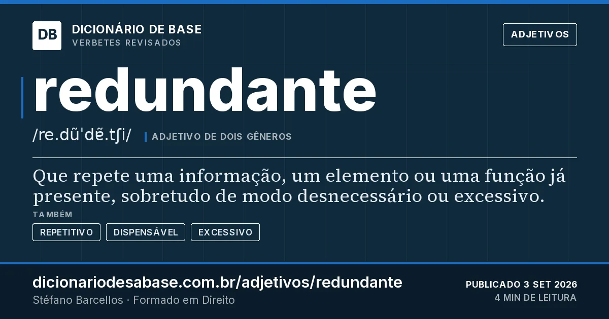 Cartão do verbete redundante: Que repete uma informação, um elemento ou uma função já presente, sobretudo de modo desnecessário ou excessivo.