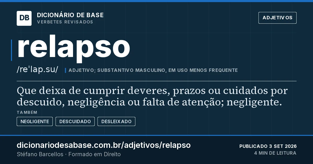 Cartão do verbete relapso: Que deixa de cumprir deveres, prazos ou cuidados por descuido, negligência ou falta de atenção; negligente.