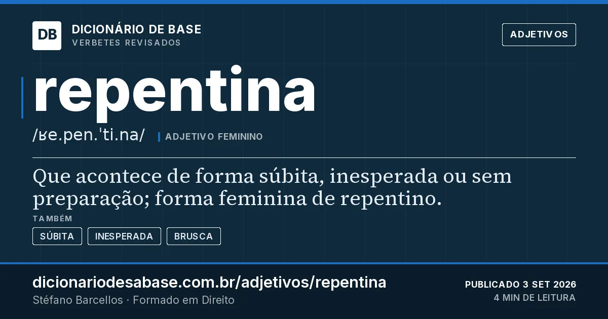 Cartão do verbete repentina: Que acontece de forma súbita, inesperada ou sem preparação; forma feminina de repentino.