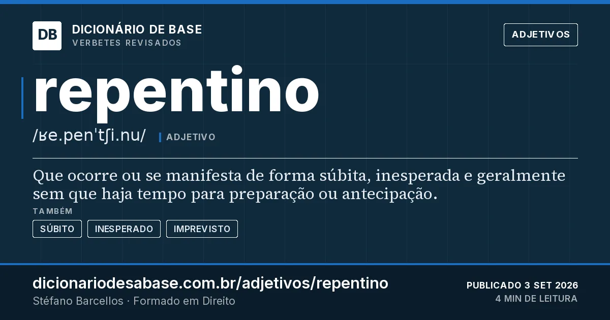 Cartão do verbete repentino: Que ocorre ou se manifesta de forma súbita, inesperada e geralmente sem que haja tempo para preparação ou antecipação.
