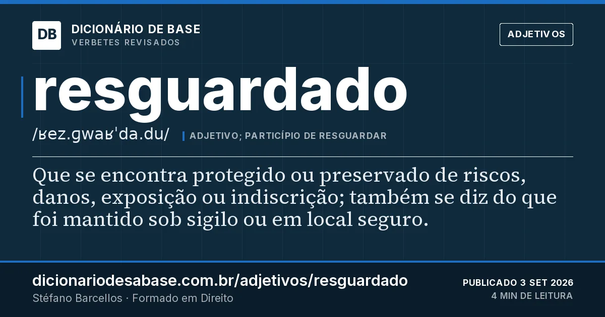 Cartão do verbete resguardado: Que se encontra protegido ou preservado de riscos, danos, exposição ou indiscrição; também se diz do que foi mantido…